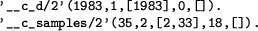 \begin{figure}
\begin{verbatim}'__c_d/2'(1983,1,[1983],0,[]).
'__c_samples/2'(35,2,[2,33],18,[]).\end{verbatim}\end{figure}